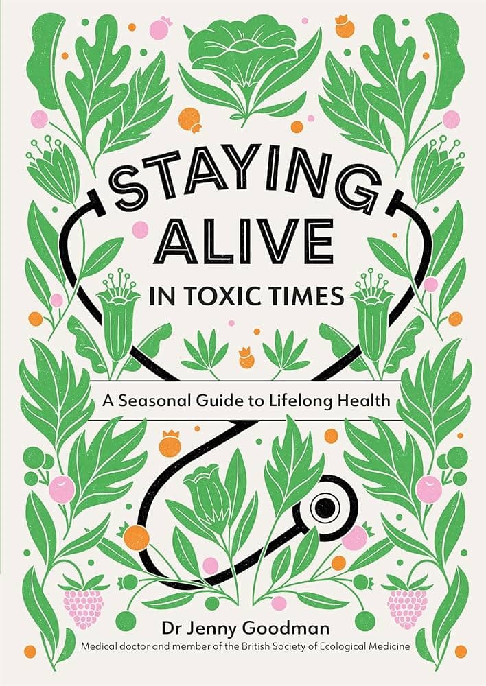 Staying Alive in Toxic Times: A Seasonal Guide to Lifelong Health cover